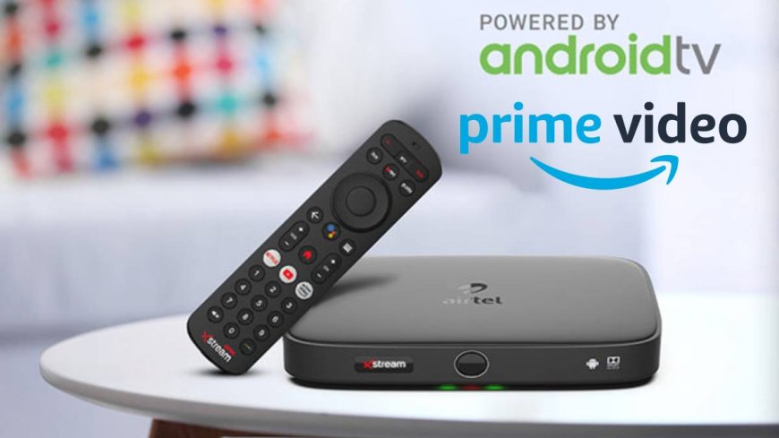 PWCNews: Airtel और Amazon साथ आए, सस्ते प्लान में 350 लाइव TV चैनल्स और Prime Video फ्री पाएं!