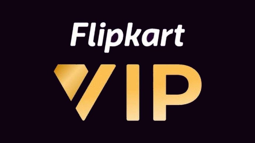 बहुत काम की है Flipkart की VIP मेंबरशिप, मिलते हैं कई सारे बेनिफिट्स, इस तरह से कर सकते हैं अप्लाई