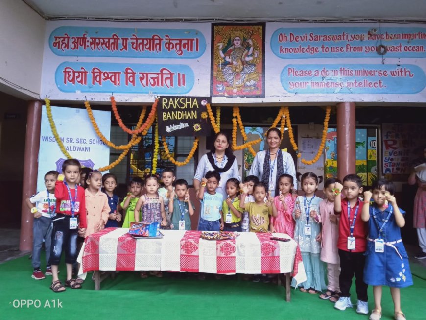 विज़्डम पब्लिक स्कूल हल्द्वानी में रक्षाबंधन महोत्सव का आयोजन धूमधाम से
